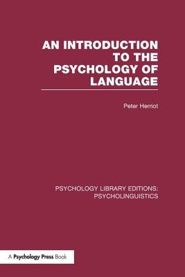 An Introduction to the Psychology of Language (PLE: Psycholinguistics) by Herriot, Peter