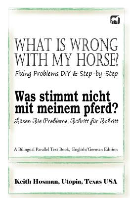 What Is Wrong with My Horse? / Was stimmt nicht mit meinem Pferd? (A Bilingual Parallel Text Book, English/German Edition) by Pavlidis, Katrin
