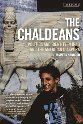 The Chaldeans: Politics and Identity in Iraq and the American Diaspora by Hanoosh, Yasmeen