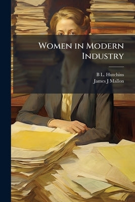 Women in Modern Industry by Hutchins, B. L. B. 1858