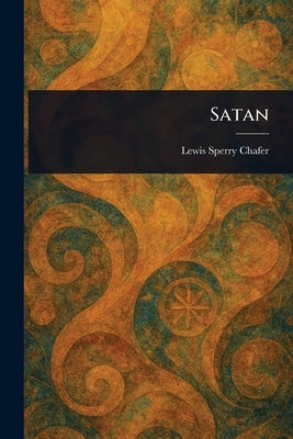 Satan by Chafer, Lewis Sperry