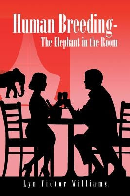 Human Breeding-The Elephant in the Room by Williams, Lyn Victor
