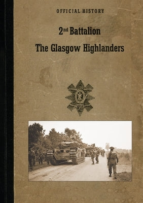 2nd BATTALION GLASGOW HIGHLANDERS: Official History by The Battalion