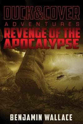 Revenge of the Apocalypse: A Duck & Cover Adventure by Wallace, Benjamin