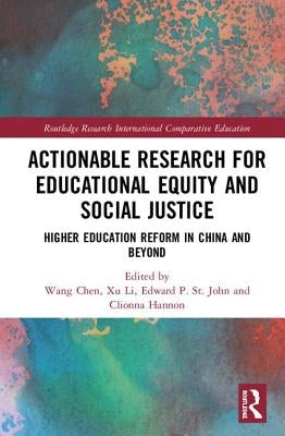 Actionable Research for Educational Equity and Social Justice: Higher Education Reform in China and Beyond by Chen, Wang