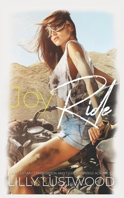 Joy Ride: A Reluctant Feminization and T-Girl Suspense Romance by Lustwood, Lilly