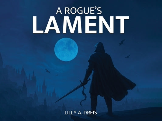 A Rogue's Lament by Dreis, Lilly A.