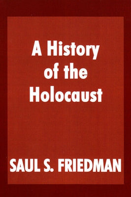 A History of the Holocaust by Friedman, Saul S.