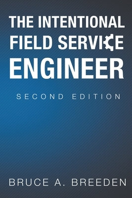 The Intentional Field Service Engineer: 2nd Edition by Breeden, Bruce a.