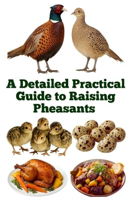 A Detailed Practical Guide to Raising Pheasants by Khan, Zulfiqar