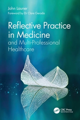 Reflective Practice in Medicine and Multi-Professional Healthcare by Launer, John