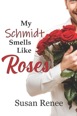 My Schmidt Smells Like Roses by Renee, Susan