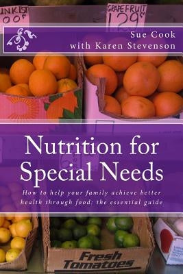 Nutrition for Special Needs: What shall I feed my child? by Stevenson, Karen