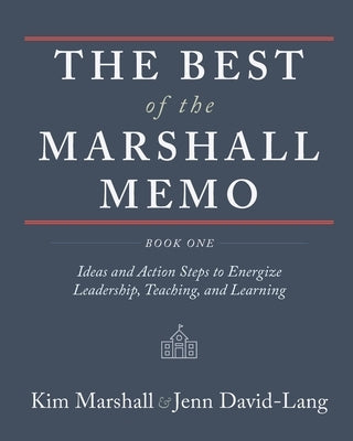 The Best of the Marshall Memo: Book One: Ideas and Action Steps to Energize Leadership, Teaching, and Learning by Marshall, Kim