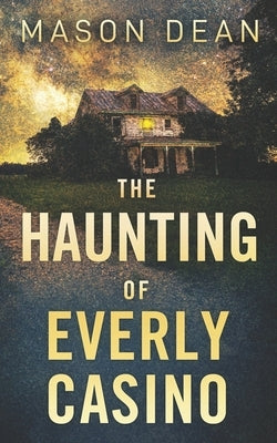 The Haunting of the Everly Casino by Dean, Mason