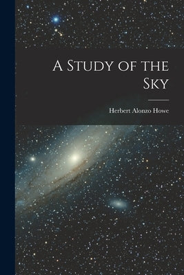A Study of the Sky by Howe, Herbert Alonzo