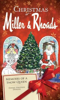 Christmas at Miller & Rhoads: Memoirs of a Snow Queen by Deekens, Donna Strother