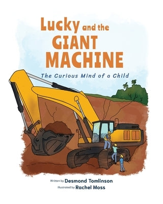 Lucky and the GIANT MACHINE: The Curious Mind of a Child by Tomlinson, Desmond