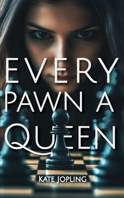 Every Pawn A Queen by Jopling, Kate