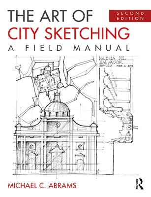 The Art of City Sketching: A Field Manual by Abrams, Michael