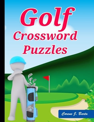 Golf Crossword Puzzles: Golf Courses, Terms Crossword Puzzles for kids by Barta, Corene J.