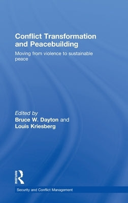 Conflict Transformation and Peacebuilding: Moving from Violence to Sustainable Peace by Dayton, Bruce W.