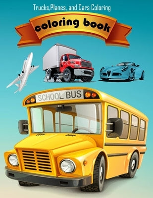 coloring book Trucks, Planes, and Cars Coloring: Activity Book for Toddlers, Preschoolers, Boys, Girls & Kids Ages 2-4, 4-6, 6-8 by Birlo Tjko
