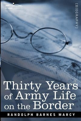 Thirty Years of Army Life on the Border by Marcy, Randolph Barnes