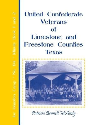United Confederate Veterans of Limestone and Freestone Counties, Texas, Joe Johnston Camp, No. 94, Minute Book 1 and 2 by McGinty, Patricia Bennett