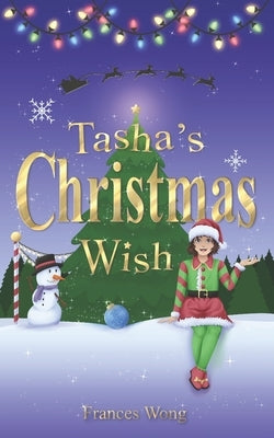 Tasha's Christmas Wish: A Magical Mission to Save the North Pole by Wong, Frances