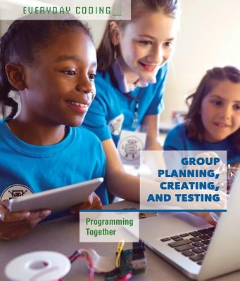 Group Planning, Creating, and Testing: Programming Together by Miller, Derek L.