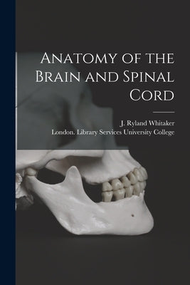 Anatomy of the Brain and Spinal Cord [electronic Resource] by Whitaker, J. Ryland (Joseph Ryland)