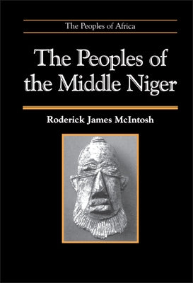 The Peoples of the Middle Niger by McIntosh, Roderick James