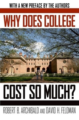 Why Does College Cost So Much? by Archibald, Robert B.