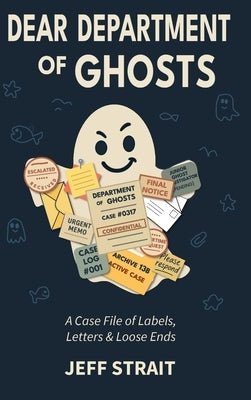 Dear Department of Ghosts: A Case File of Labels, Letters & Loose Ends by Strait, Jeff