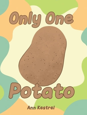 Only One Potato by Kestrel, Ann