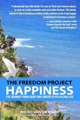 The Freedom Project: Happiness: The Journey From Dead-End Career To Fulfilling Life by Van De Kamp, Wilko