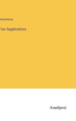 Four Supplications by Anonymous