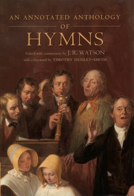 An Annotated Anthology of Hymns by Watson, J. R.