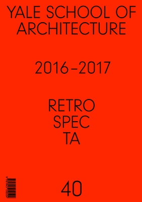 Retrospecta #40: Yale School of Architectue 2016 - 17 by Cash Cash, Brian