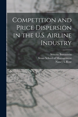 Competition and Price Dispersion in the U.S. Airline Industry by Borenstein, Severin