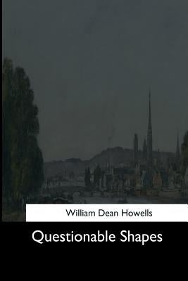 Questionable Shapes by Howells, William Dean
