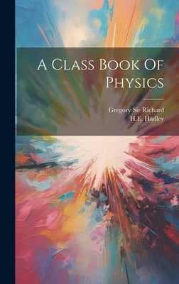 A Class Book Of Physics by Gregory Sir Richard