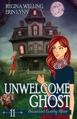 Unwelcome Ghost: A Ghost Cozy Mystery Series by Welling, Regina