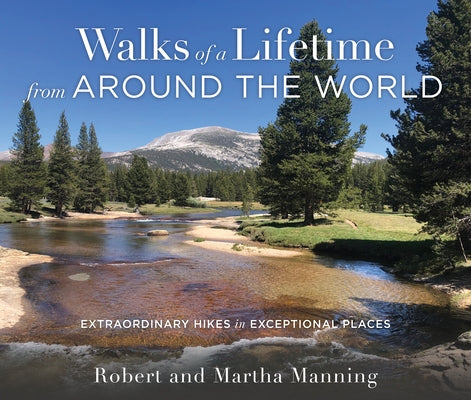 Walks of a Lifetime from Around the World: Extraordinary Hikes in Exceptional Places by Manning, Robert