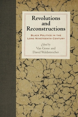 Revolutions and Reconstructions: Black Politics in the Long Nineteenth Century by Gosse, Van