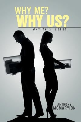 Why Me? Why Us?: Why This, Lord? by McMaryion, Anthony