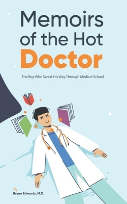 Memoirs of the Hot Doctor: The Boy Who Sweat His Way Through Medical School by Rampersad, Sarrana