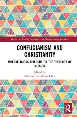 Confucianism and Christianity: Interreligious Dialogue on the Theology of Mission by Chia, Edmund Kee-Fook
