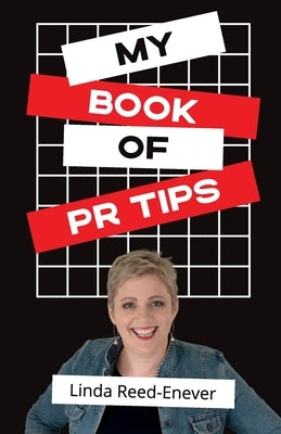 My Book of PR Tips - Putting PR with Reach by Reed-Enever, Linda